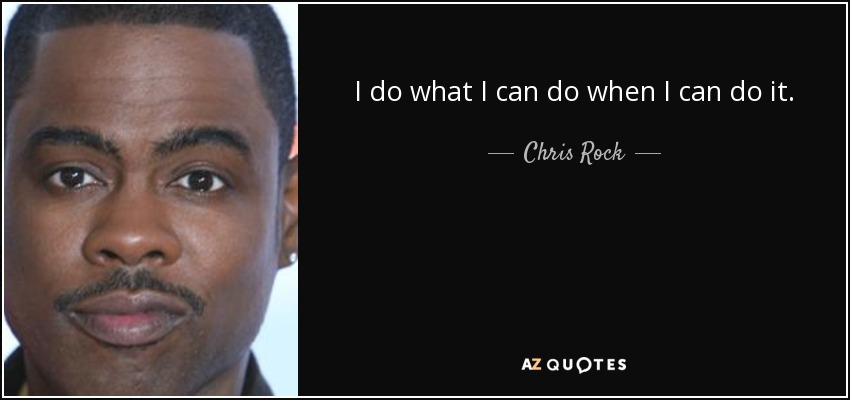 Featured image of post I Do What I Can Do When I Can Do It Chris Tucker